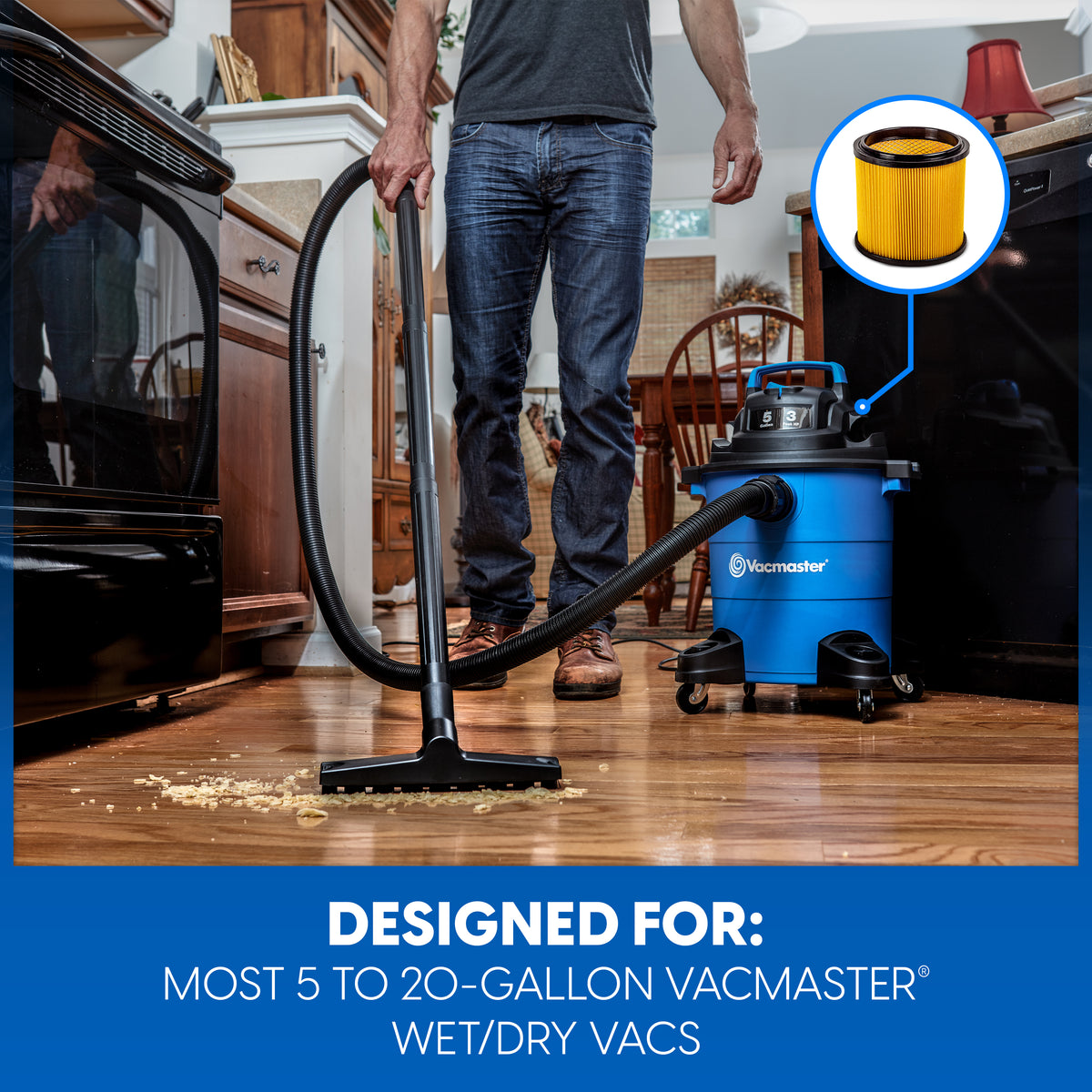 A man using a blue and black Vacmaster wet/dry vacuum cleaner in a kitchen, with a circular inset showing a yellow filter and text at the bottom stating 'DESIGNED FOR: MOST 5 TO 20-GALLON VACMASTER WET/DRY VACS'.