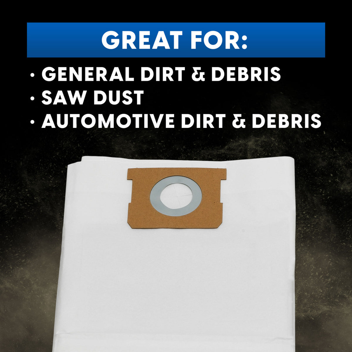 Vacuum filter bag with text "Great For: General Dirt & Debris, Saw Dust, Automotive Dirt & Debris"